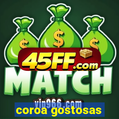 coroa gostosas
